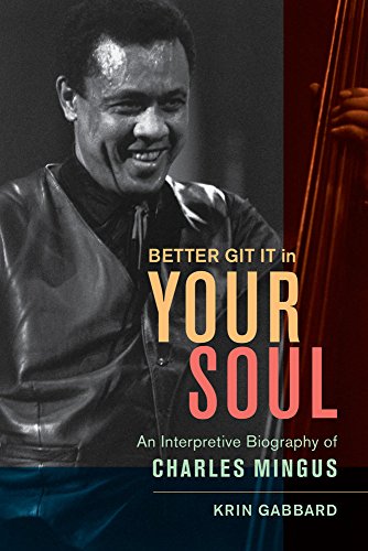 Beispielbild fr Better Git It in Your Soul : An Interpretive Biography of Charles Mingus zum Verkauf von Better World Books