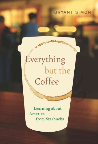 Imagen de archivo de Everything but the Coffee : Learning about America from Starbucks a la venta por Better World Books