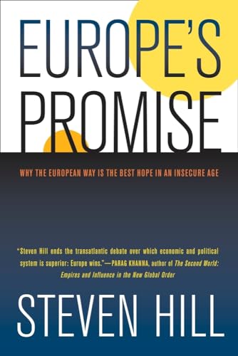 Europe's Promise: Why the European Way Is the Best Hope in an Insecure Age (9780520261372) by Hill, Steven