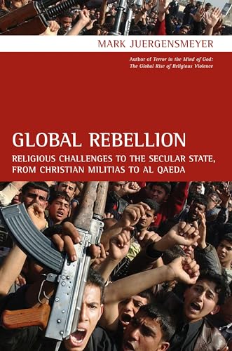 Stock image for Global Rebellion: Religious Challenges to the Secular State, from Christian Militias to Al Qaeda Volume 16 for sale by ThriftBooks-Atlanta