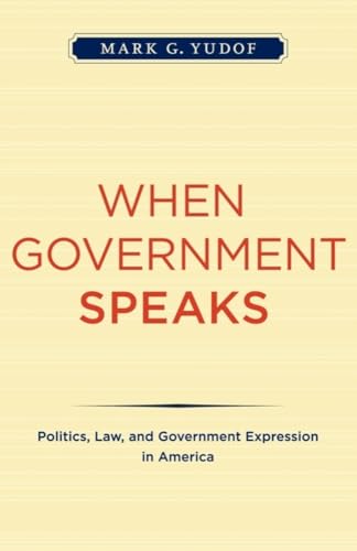 When Government Speaks: Politics, Law, and Government Expression in America (9780520261754) by Yudof, Mark G. G.