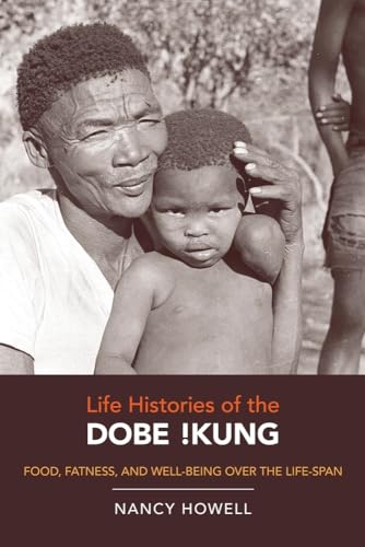 Life Histories of the Dobe !Kung: Food, Fatness and Well-Being Over the Life-Span