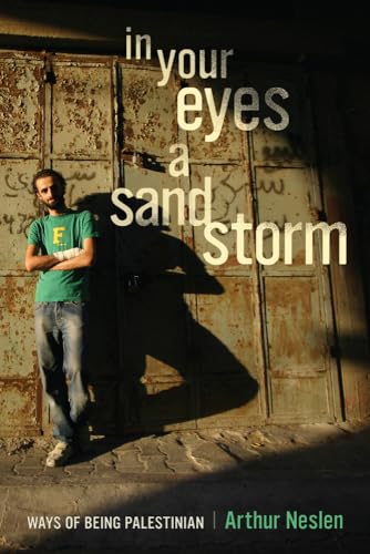 Stock image for In Your Eyes a Sandstorm : Ways of Being Palestinian for sale by Better World Books: West