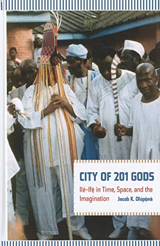 9780520265554: City of 201 Gods: Ile-Ife in Time, Space, and the Imagination: Il-If in Time, Space, and the Imagination