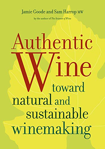 Stock image for Authentic Wine: Toward Natural and Sustainable Winemaking for sale by GF Books, Inc.