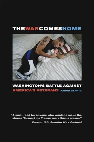 The War Comes Home: Washington's Battle against America's Veterans (9780520266049) by Glantz, Aaron
