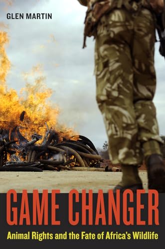 Stock image for Game Changer: Animal Rights and the Fate of Africa's Wildlife for sale by Wonder Book