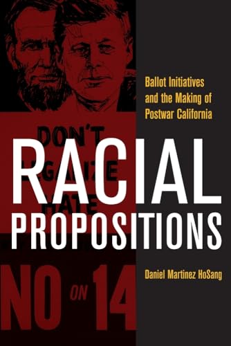 Beispielbild fr Racial Propositions: Ballot Initiatives and the Making of Postwar California Volume 30 zum Verkauf von ThriftBooks-Dallas