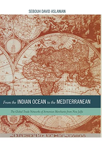 Beispielbild fr From the Indian Ocean to the Mediterranean: The Global Trade Networks of Armenian Merchants from New Julfa (Volume 17) zum Verkauf von SecondSale