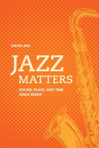 9780520266896: Jazz Matters: Sound, Place, and Time since Bebop