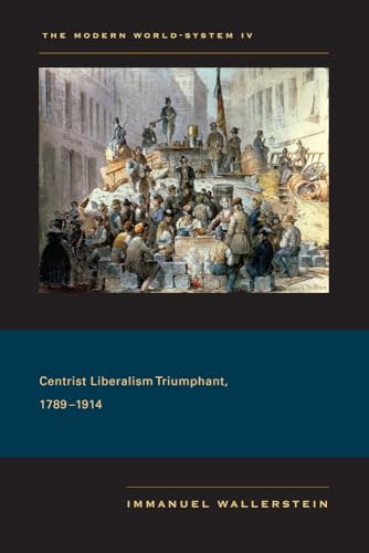 9780520267619: The Modern World-System IV: Centrist Liberalism Triumphant, 1789-1914