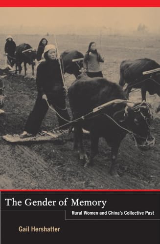 The Gender of Memory: Rural Women and Chinaâ€™s Collective Past (Volume 8) (9780520267701) by Hershatter, Gail