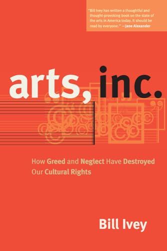 Stock image for Arts, Inc.: How Greed and Neglect Have Destroyed Our Cultural Rights for sale by SecondSale
