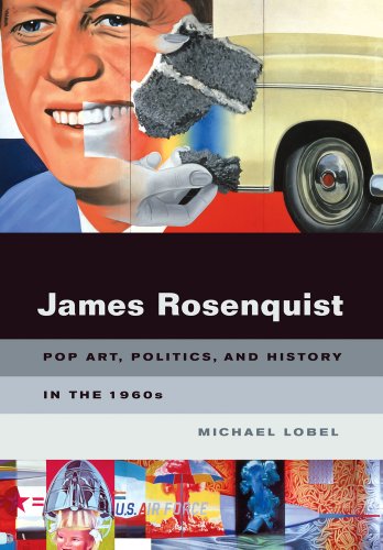 James Rosenquist: Pop Art, Politics, and History in the 1960s (9780520267930) by Lobel, MichÃ¦l