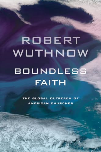 Beispielbild fr Boundless Faith : The Global Outreach of American Churches zum Verkauf von Better World Books