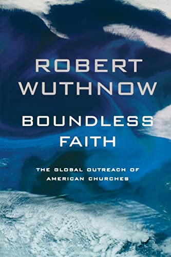 9780520268081: Boundless Faith: The Global Outreach of American Churches