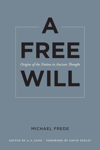 9780520268487: A Free Will: Origins of the Notion in Ancient Thought (Sather Classical Lectures, Vol. 68) (Volume 68)