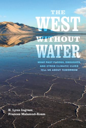 9780520268555: The West Without Water: What Past Floods, Droughts, and Other Climatic Clues Tell Us About Tomorrow