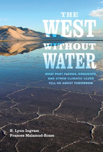 Stock image for The West Without Water : What Past Floods, Droughts, and Other Climatic Clues Tell Us about Tomorrow for sale by Better World Books