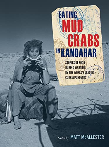Beispielbild fr Eating Mud Crabs in Kandahar: Stories of Food During Wartime by the World's Leading Correspondents (California Studies in Food & Culture) (California Studies in Food and Culture): 31 zum Verkauf von WorldofBooks