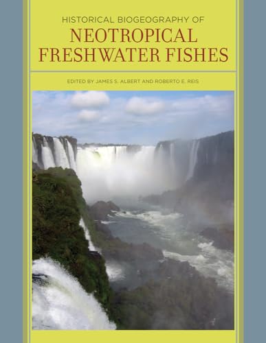 9780520268685: Historical Biogeography of Neotropical Freshwater Fishes