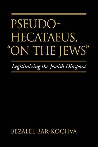 Beispielbild fr Pseudo Hecataeus, On the Jews: Legitimizing the Jewish Diaspora (Volume 21) (Hellenistic Culture and Society) zum Verkauf von Midtown Scholar Bookstore