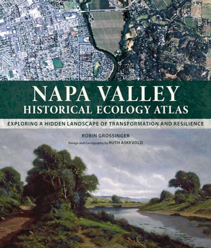 NAPA VALLEY HISTORICAL ECOLOGY ATLAS : Exploring a Hidden Landscape of Transformation and Resilience