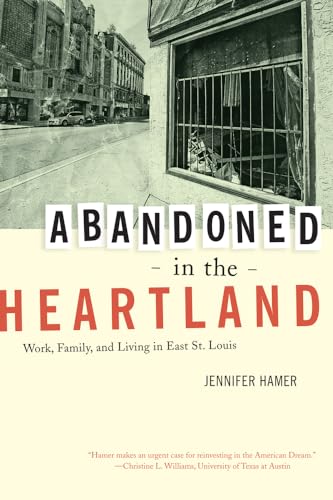 9780520269323: Abandoned in the Heartland: Work, Family, and Living in East St. Louis