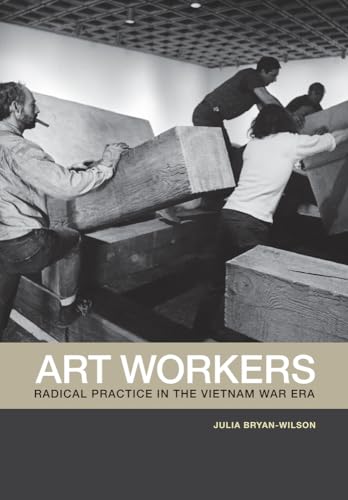 Beispielbild fr Art Workers: Radical Practice in the Vietnam War Era zum Verkauf von HPB-Ruby