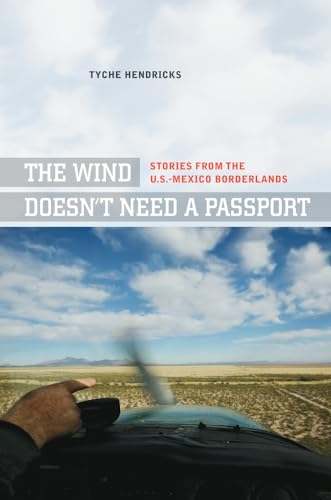 Stock image for The Wind Doesn't Need a Passport : Stories from the U. S. -Mexico Borderlands for sale by Better World Books: West