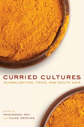 Beispielbild fr Curried Cultures: Globalization, Food, and South Asia (Volume 34) (California Studies in Food and Culture) zum Verkauf von Lucky's Textbooks