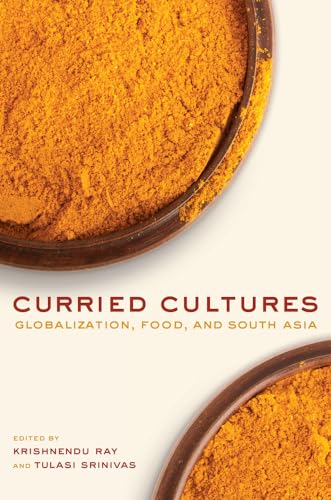 Beispielbild fr Curried Cultures: Globalization, Food, and South Asia (California Studies in Food and Culture) zum Verkauf von BookScene