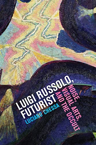 9780520270640: Luigi Russolo, Futurist: Noise, Visual Arts, and the Occult