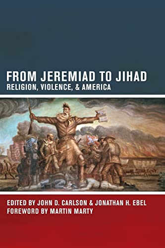 Imagen de archivo de From Jeremiad to Jihad: Religion, Violence, and America a la venta por SecondSale