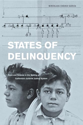 9780520271722: States of Delinquency: Race and Science in the Making of California's Juvenile Justice System