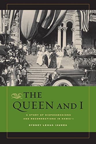 9780520272040: The Queen and I: A Story of Dispossessions and Reconnections in Hawai'i