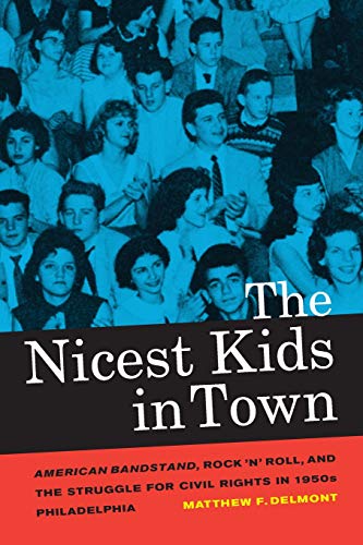9780520272088: Delmont, M: Nicest Kids in Town - American Bandstand, Rock & (American Crossroads)