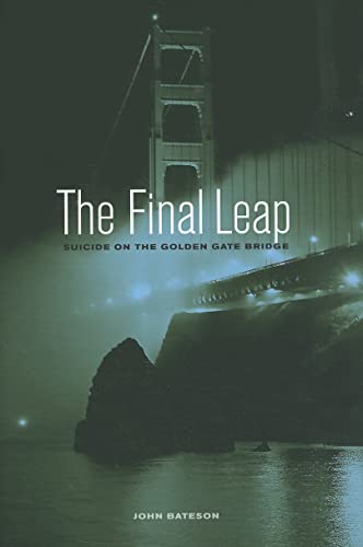 Imagen de archivo de The Final Leap: Suicide on the Golden Gate Bridge a la venta por New Legacy Books