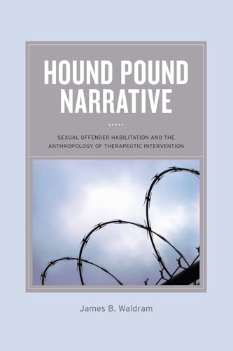 Stock image for Hound Pound Narrative: Sexual Offender Habilitation and the Anthropology of Therapeutic Intervention for sale by HPB-Red