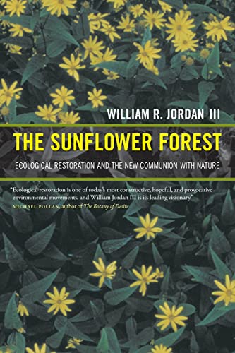 Beispielbild fr The Sunflower Forest: Ecological Restoration and the New Communion with Nature zum Verkauf von WorldofBooks
