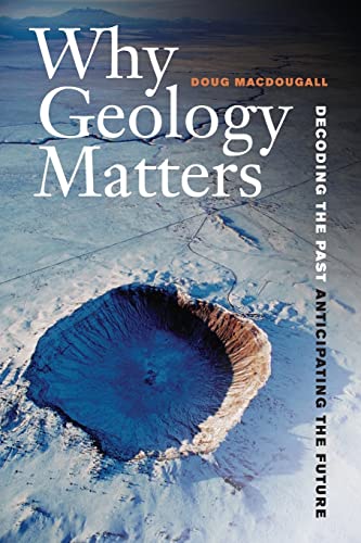 9780520272712: Why Geology Matters: Decoding the Past, Anticipating the Future