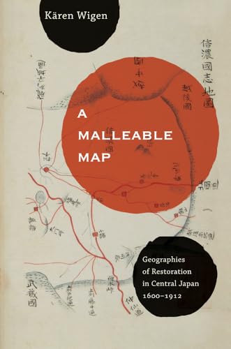 9780520272767: A Malleable Map: Geographies of Restoration in Central Japan, 1600-1912 (Asia: Local Studies / Global Themes)