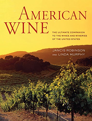 American Wine: The Ultimate Companion to the Wines and Wineries of the United States (9780520273214) by Robinson, Jancis; Murphy, Linda