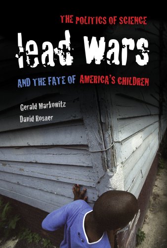 Beispielbild fr Lead Wars: The Politics of Science and the Fate of America's Children (California/Milbank Books on Health and the Public) zum Verkauf von Open Books