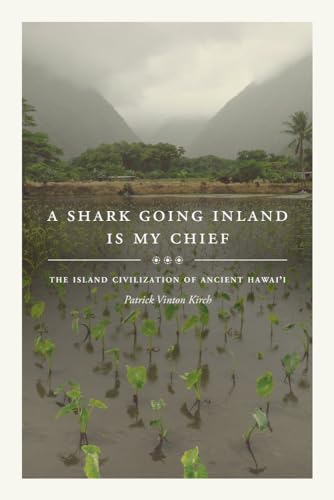 Imagen de archivo de A Shark Going Inland Is My Chief: The Island Civilization of Ancient Hawai'i a la venta por BooksRun