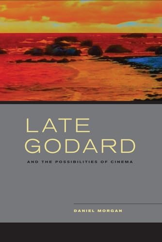 Late Godard and the Possibilities of Cinema (9780520273337) by Morgan, Daniel