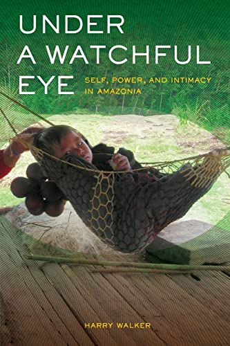 9780520273603: Under a Watchful Eye: Self, Power, and Intimacy in Amazonia (Ethnographic Studies in Subjectivity): 9