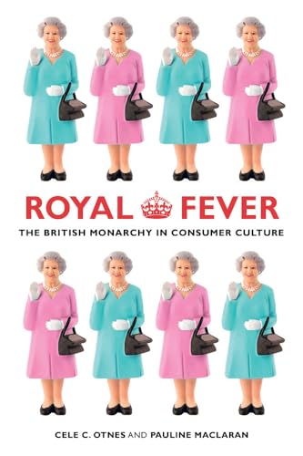 9780520273665: Royal Fever: The British Monarchy in Consumer Culture