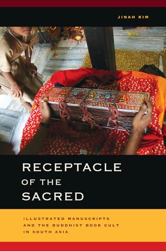 9780520273863: Receptacle of the Sacred: Illustrated Manuscripts and the Buddhist Book Cult in South Asia (South Asia Across the Disciplines)