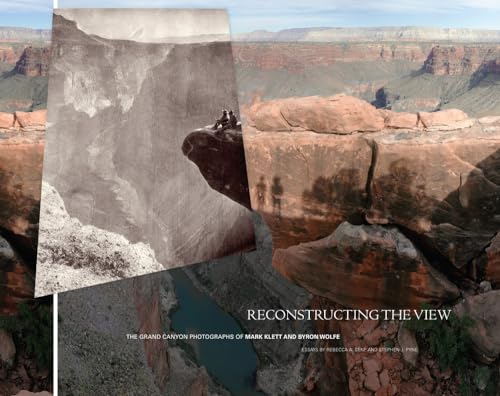 Reconstructing the View: The Grand Canyon Photographs of Mark Klett and Byron Wolfe (9780520273900) by Senf, Rebecca A.; Pyne, Stephen J.